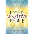 Highly Sensitive People: The Hidden Power Of a Person Who Feels Things More Deeply And What an HSP Can Do To Blossom