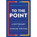 To the Point: A Dictionary of Concise Writing