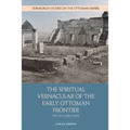 The Spiritual Vernacular of the Early Ottoman Frontier: The Yazıcıoğlu Family
