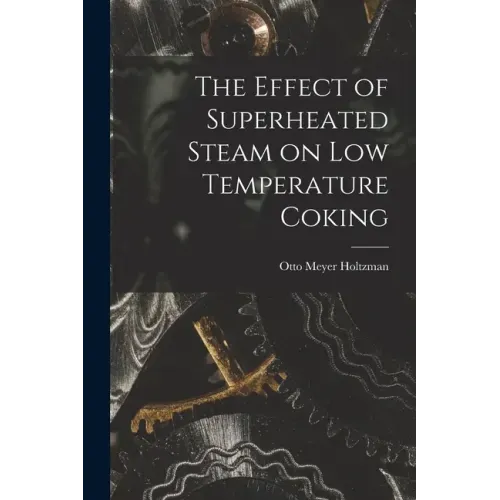 The Effect of Superheated Steam on Low Temperature Coking