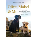 Olive, Mabel & Me: Life and Adventures with Two Very Good Dogs