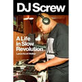 DJ Screw: A Life in Slow Revolution