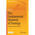 The Fundamental Elements of Strategy: Concepts, Theories and Cases