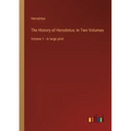 The History of Herodotus; In Two Volumes: Volume 1 - in large print