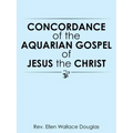 Concordance of the Aquarian Gospel of Jesus the Christ