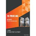 3D printing without prior knowledge: 7 days to your first 3D print