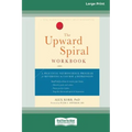 The Upward Spiral Workbook: A Practical Neuroscience Program for Reversing the Course of Depression (16pt Large Print Edition)