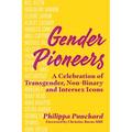 Gender Pioneers: A Celebration of Transgender, Non-Binary and Intersex Icons