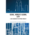 Seoul, Korea's Global City: A New Urbanism for Upward Mobility
