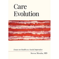 Care Evolution: Essays on Health as a Social Imperative