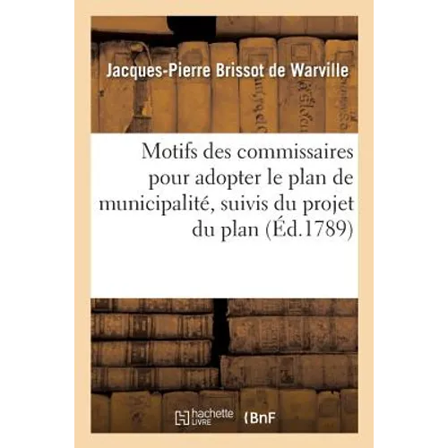 Motifs Des Commissaires Pour Adopter Le Plan de Municipalité, Présenté À l'Assemblée Générale: Des Représentants de la Commune, Suivis Du Projet Du Pl