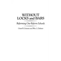 Without Locks and Bars: Reforming Our Reform Schools