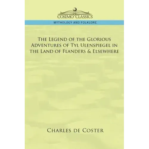 The Legend of the Glorious Adventures of Tyl Ulenspiegel in the Land of Flanders & Elsewhere
