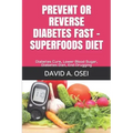 PREVENT OR REVERSE DIABETES FaST - SUPERFOODS DIET: Diabetes Cure, Lower Blood Sugar, Diabetes Diet, End Drugging