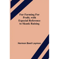 Fur Farming for Profit, with Especial Reference to Skunk Raising