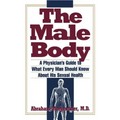 Male Body: A Physician's Guide to What Every Man Should Know about His Sexual Health