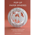 Pop-Up Paper Spheres: 23 Beautiful Projects to Make with Paper and Scissors