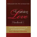 The Learning Love Handbook 1: A Series of Books for Learning the Art of Love and Intimacy: Book 1 Opening to Vulnerability