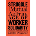 Struggle and Mutual Aid: The Age of Worker Solidarity
