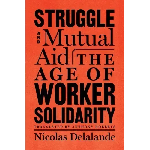 Struggle and Mutual Aid: The Age of Worker Solidarity