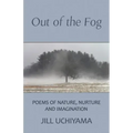 Out of the Fog: Poems of Nature, Nurture and Imagination