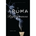 The Aroma of Righteousness: Scent and Seduction in Rabbinic Life and Literature