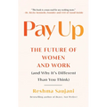 Pay Up: The Future of Women and Work (and Why It's Different Than You Think)