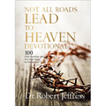 Not All Roads Lead to Heaven Devotional: 100 Daily Readings about Our Only Hope for Eternal Life