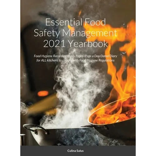 Essential Food Safety Management 2021 Yearbook: Food Hygiene Recording Diary Pages. Page a Day Dated Diary for ALL kitchens to comply with Food Hygien