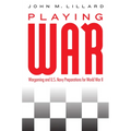Playing War: Wargaming and U.S. Navy Preparations for World War II