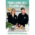 From Living Hell to Living Well: Reclaim Your Health & Happiness with the Power of a Holistic Approach