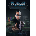 Can You Live Forever?: Your Extended Life and Continued Awareness a Scientific Perspective