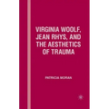 Virginia Woolf, Jean Rhys, and the Aesthetics of Trauma