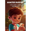 Hamster Buddies: A Kid's Guide to Caring for Pet Hamsters