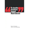 To Double Business Bound: Essays on Literature, Mimesis, and Anthropology