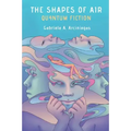 The Shapes of Air: Quantum Fiction