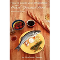 How to Lower Your Cholesterol With French Gourmet Food: A practical guide