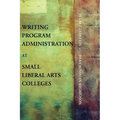 Writing Program Administration at Small Liberal Arts Colleges