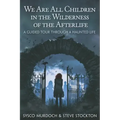 We Are All Children in the Wilderness of the Afterlife: A Guided Tour Through a Haunted Life