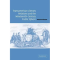 Transamerican Literary Relations and the Nineteenth-Century Public Sphere