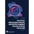 Political Messaging in Music and Entertainment Spaces across the Globe.: Volume 1
