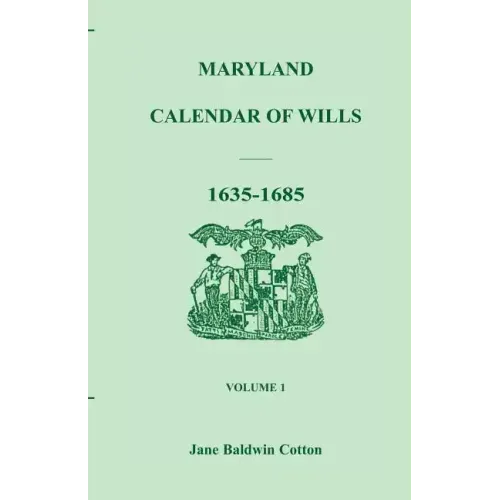 Maryland Calendar of Wills, Volume 1: 1635-1685