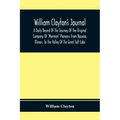 William Clayton'S Journal; A Daily Record Of The Journey Of The Original Company Of "Mormon" Pioneers From Nauvoo, Illinois, To The Valley Of The Grea