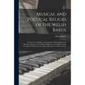Musical and Poetical Relicks of the Welsh Bards: Preserved by Tradition, and Authentic Manuscripts, From Remote Antiquity; Never Before Published; to