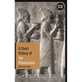 A Short History of the Phoenicians: Revised Edition