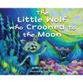 The Little Wolf Who Crooned To The Moon