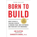 Born to Build: How to Build a Thriving Startup, a Winning Team, New Customers and Your Best Life Imaginable