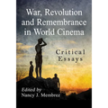 War, Revolution and Remembrance in World Cinema: Critical Essays