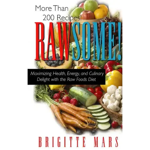 Rawsome!: Maximizing Health, Energy, and Culinary Delight with the Raw Foods Diet