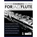 Rhythm Changes Soloing for Jazz Flute: The Guide to Chord Tone Soloing on Rhythm Changes for C Instruments